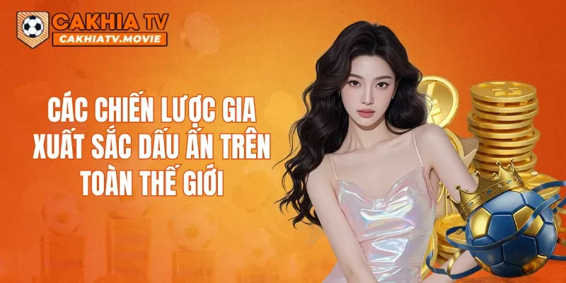 Các chiến lược gia xuất sắc dấu ấn trên toàn thế giới