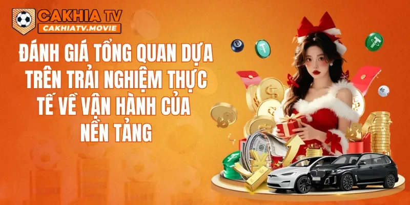 Đánh giá tổng quan dựa trên trải nghiệm thực tế về vận hành của nền tảng