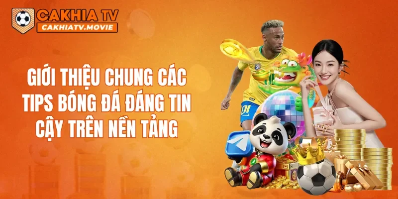 Giới thiệu chung các Tips Bóng Đá đáng tin cậy trên nền tảng