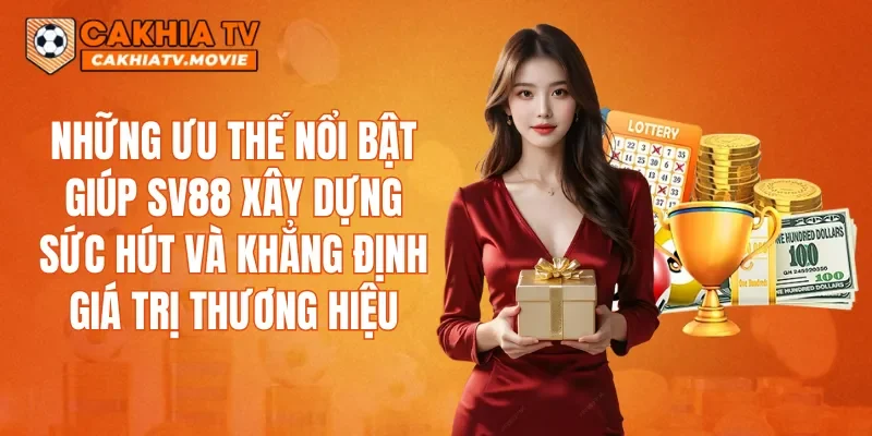 Những ưu thế nổi bật giúp SV88 xây dựng sức hút và khẳng định giá trị thương hiệu