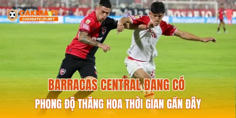 Barracas Central đang có phong độ thăng hoa thời gian gần đây