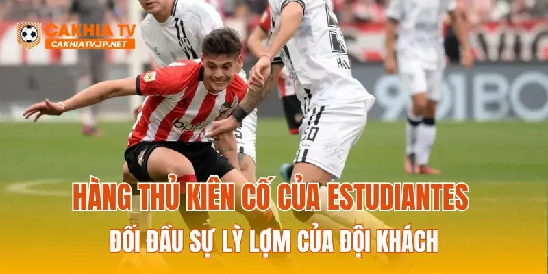 Hàng thủ kiên cố của Estudiantes đối đầu sự lỳ lợm của đội khách