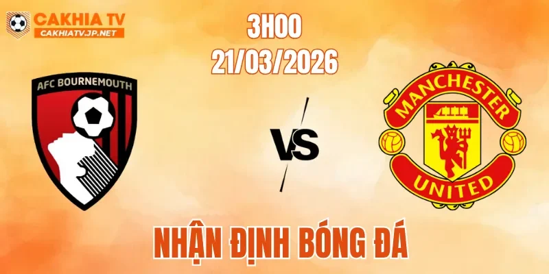 Nhận Định Bóng Đá Bournemouth Vs MU, 03h00 Ngày 21/3: Báo Động 90 Phút Gian Nan