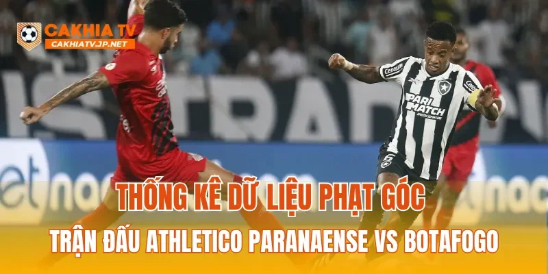 Thống kê dữ liệu phạt góc trận đấu Athletico Paranaense vs Botafogo