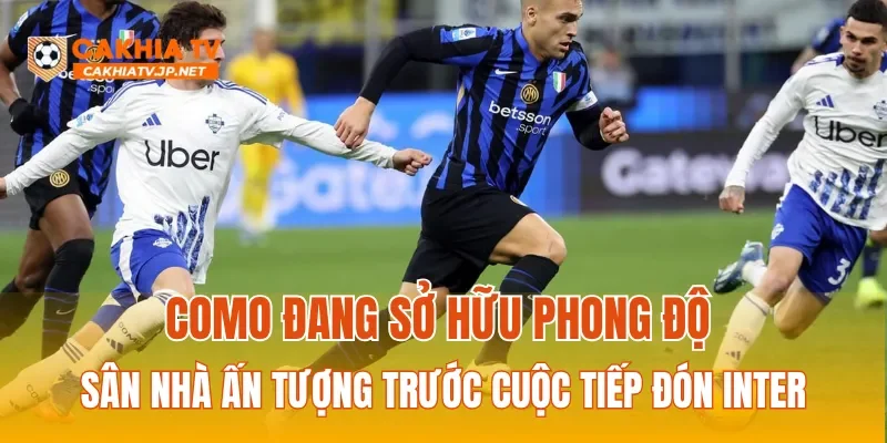 Como đang sở hữu phong độ sân nhà ấn tượng trước cuộc tiếp đón Inter