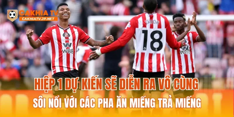 Hiệp 1 dự kiến sẽ diễn ra vô cùng sôi nổi với các pha ăn miếng trả miếng