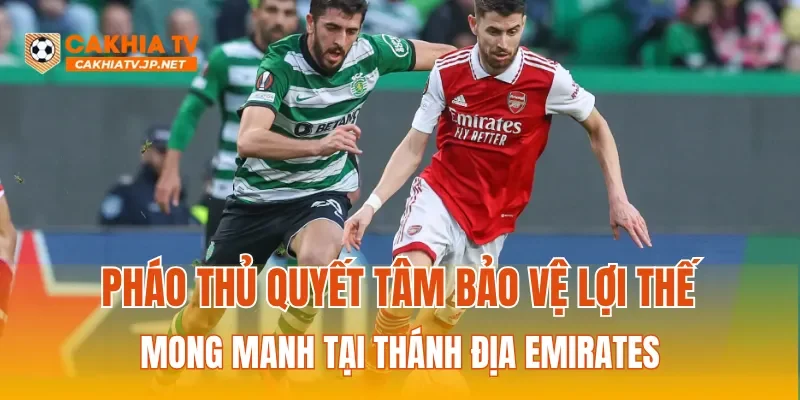 Pháo thủ quyết tâm bảo vệ lợi thế mong manh tại thánh địa Emirates