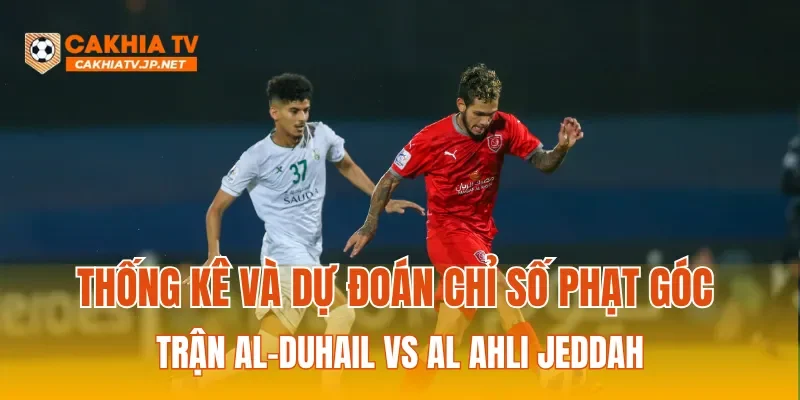 Thống kê và dự đoán chỉ số phạt góc trận Al-Duhail Vs Al Ahli Jeddah